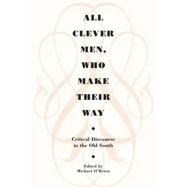 All Clever Men, Who Make Their Way: Critical Discourse in the Old South