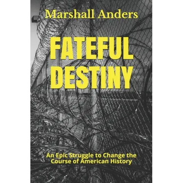 Fateful Destiny: An Epic Struggle to Change the Course of American History