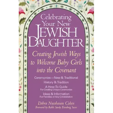 Celebrating Your New Jewish Daughter: Creating Jewish Ways to Welcome Baby Girls Into the Covenant