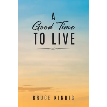 A Good Time to Live: An Autobiography of Life in The Late 20th Century