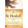 Be Healed!: Secrets to Divine Healing in the Model of Jesus