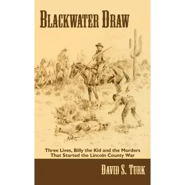 Blackwater Draw: Three Lives, Billy the Kid, and the Murders That Started the Lincoln County War