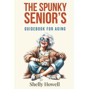 The Spunky Senior's Guidebook for Aging