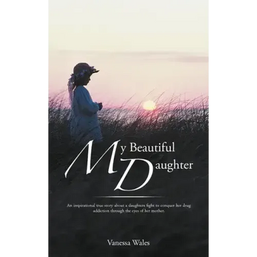 My Beautiful Daughter: An Inspirational True Story about a Daughters Fight to Conquer Her Drug Addiction Through the Eyes of Her Mother.