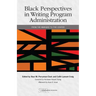 Black Perspectives in Writing Program Administration: From the Margins to the Center