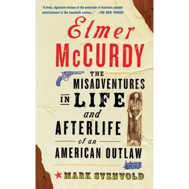Elmer McCurdy: The Life and Afterlife of an American Outlaw