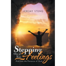 Stepping out of Your Feelings: And into the Presence of God