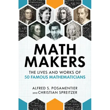 Math Makers: The Lives and Works of 50 Famous Mathematicians