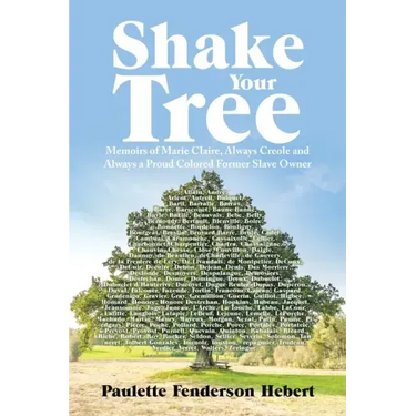 Shake Your Tree: Memoirs of Marie Claire, Always Creole and Always a Proud Colored Former Slave Owner