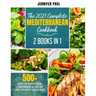 The 2021 Complete Mediterranean Cookbook: 2 Books in 1 500+ recipes for everyday cooking A Mediterranean diet made easy Start to eat healthy and lose