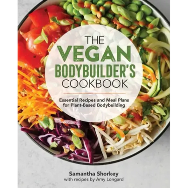The Vegan Bodybuilder's Cookbook: Essential Recipes and Meal Plans for Plant-Based Bodybuilding