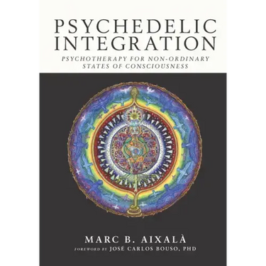 Psychedelic Integration: Psychotherapy for Non-Ordinary States of Consciousness