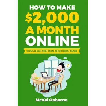 How to Make $2,000 a Month Online: 50 Ways to Make Money Online with No Formal Training