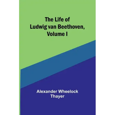 The Life of Ludwig van Beethoven, Volume I
