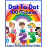 Dot To Dot 100 Pictures: Learn to Count-Draw-Color