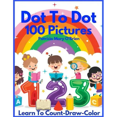 Dot To Dot 100 Pictures: Learn to Count-Draw-Color