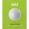 Little Book of Golf: Glorious Quotes from the Greats of the Game