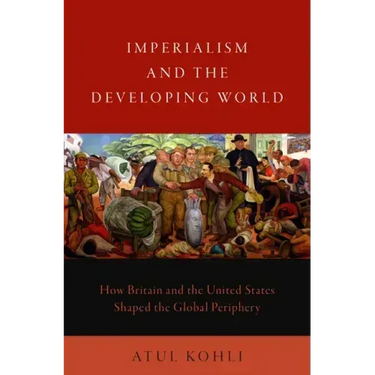 Imperialism and the Developing World: How Britain and the United States Shaped the Global Periphery
