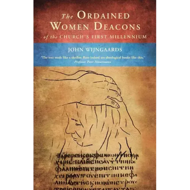 The Ordained Women Deacons: Of the Church's First Millennium