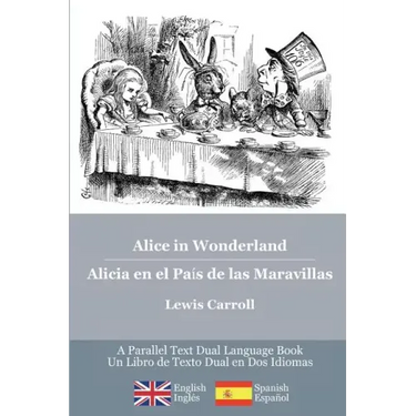 Alice in Wonderland / Alicia en el País de las Maravillas: Alice's classic adventures in a bilingual parallel English/Spanish edition - Las aventuras