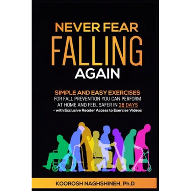 Never Fear Falling Again: Simple and Easy Exercises for Fall Prevention You Can Perform at Home and Feel Safer in 28 Days - with Exclusive Reade