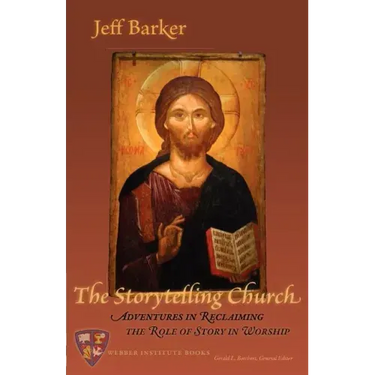 The Storytelling Church: Adventures in Reclaiming the Role of Story in Worship