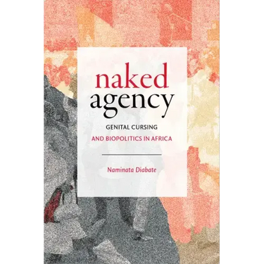 Naked Agency: Genital Cursing and Biopolitics in Africa
