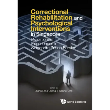 Correctional Rehabilitation & Psychological Interventions in Singapore: Practitioners' Experiences in Singapore Prison Service