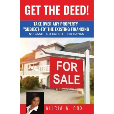 Get the Deed! Subject-To the Existing Financing: How to Get Rich Buying and Selling Houses... No Cash, No Credit, No Banks, No Kidding
