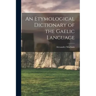 An Etymological Dictionary of the Gaelic Language