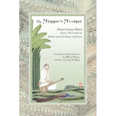 The Minqar-I Musiqar: Hazrat Inayat Khan's Classic 1912 Work on Indian Musical Theory and Practice