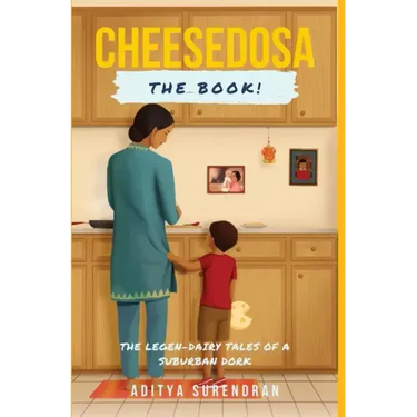 CheeseDosa: The Legend-Dairy Tales of a Suburban Dork