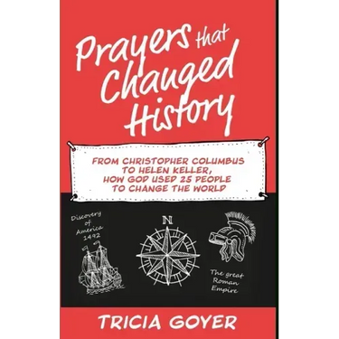 Prayers that Changed History: From Christopher Columbus to Helen Keller, how God used 25 people to change the world
