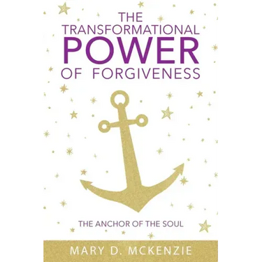 The Transformational Power of Forgiveness: The Anchor of the Soul