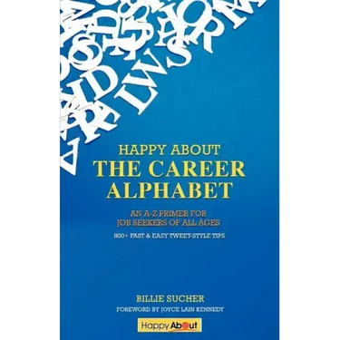 Happy About The Career Alphabet: An A-Z Primer for Job Seekers of All Ages *800+ Fast & Easy Tweet-Style Tips*