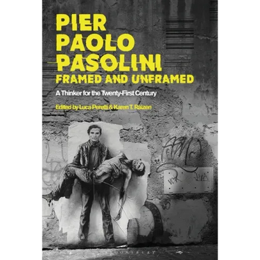 Pier Paolo Pasolini, Framed and Unframed: A Thinker for the Twenty-First Century