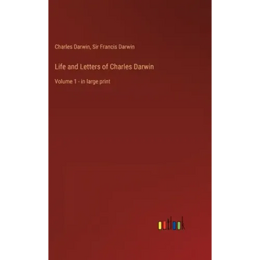 Life and Letters of Charles Darwin: Volume 1 - in large print