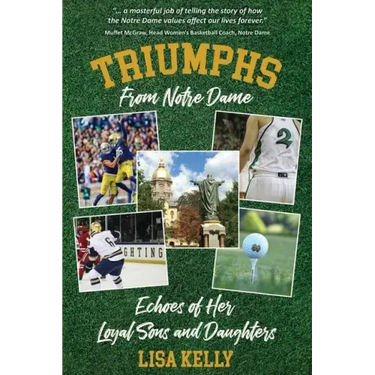 Triumphs From Notre Dame: Echoes of Her Loyal Sons and Daughters