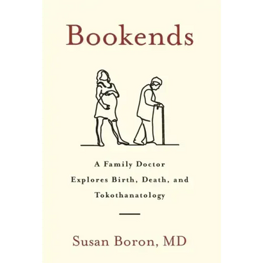 Bookends: A Family Doctor Explores Birth, Death, and Tokothanatology