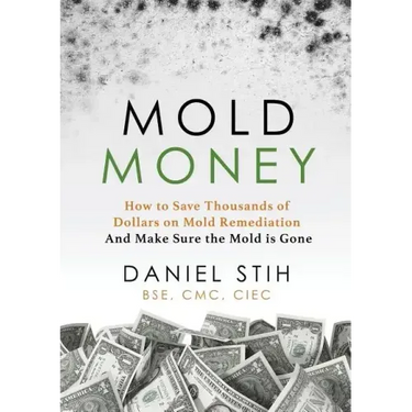 Mold Money: How to Save Thousands of Dollars on Mold Redmediation and Make Sure the Mold is Gone