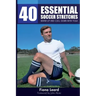 40 Essential Soccer Stretches: Warm-up and Cool-down with Yoga