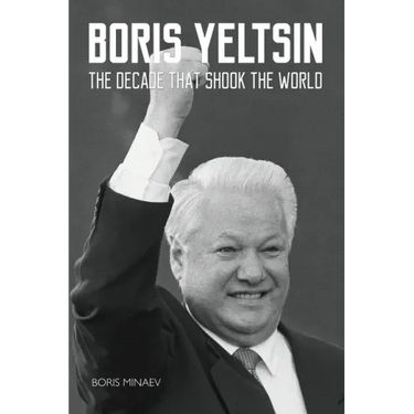 Boris Yeltsin: The Decade that Shook the World