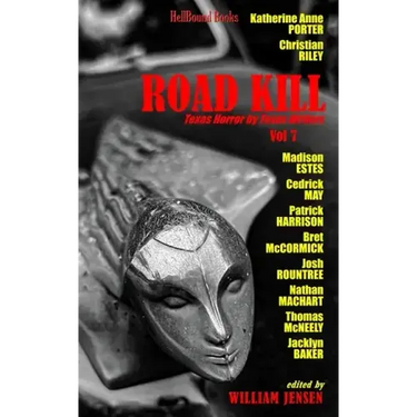 Road Kill: Texas Horror by Texas Writers Volume 7