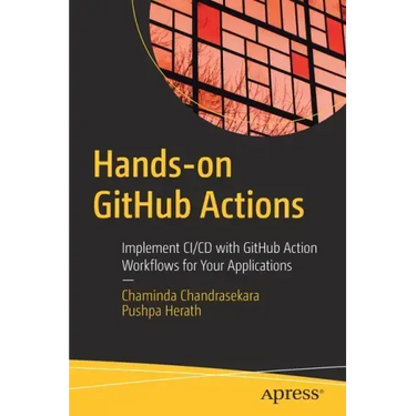 Hands-On Github Actions: Implement CI/CD with Github Action Workflows for Your Applications