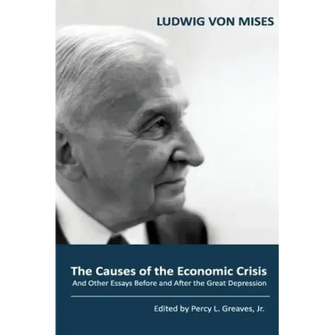 The Causes of the Economic Crisis: And Other Essays Before and After the Great Depression