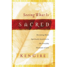 Seeing What Is Sacred: Becoming More Spiritually Sensitive to the Everyday Moments of Life
