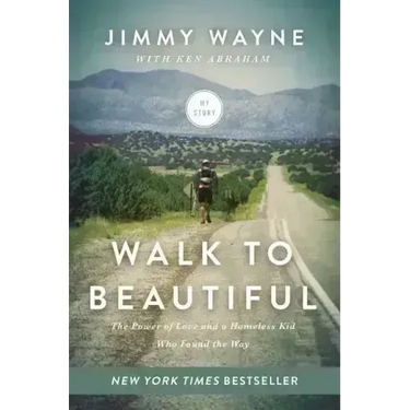 Walk to Beautiful: The Power of Love and a Homeless Kid Who Found the Way