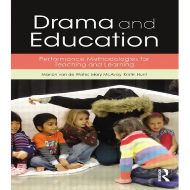 Drama and Education: Performance Methodologies for Teaching and Learning