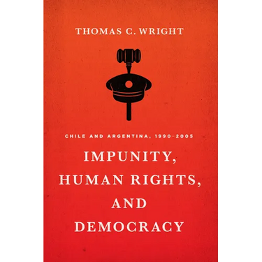 Impunity, Human Rights, and Democracy: Chile and Argentina, 1990-2005
