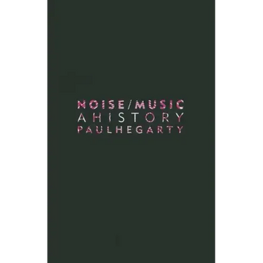 Noise/Music: A History